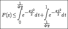 \fbox{F(x)\le\int_{0}^{\frac{1}{\sqrt[3]{x}}} e^{-\frac{xt^2}{2}}dt+\int_{\frac{1}{\sqrt[3]{x}}}^{1} e^{-\frac{xt^2}{2}}dt}